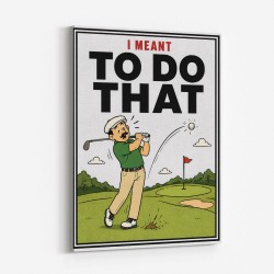 I Meant To Do That – Golf Lucky Shot Wall Art
