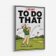 I Meant To Do That – Golf Lucky Shot Wall Art