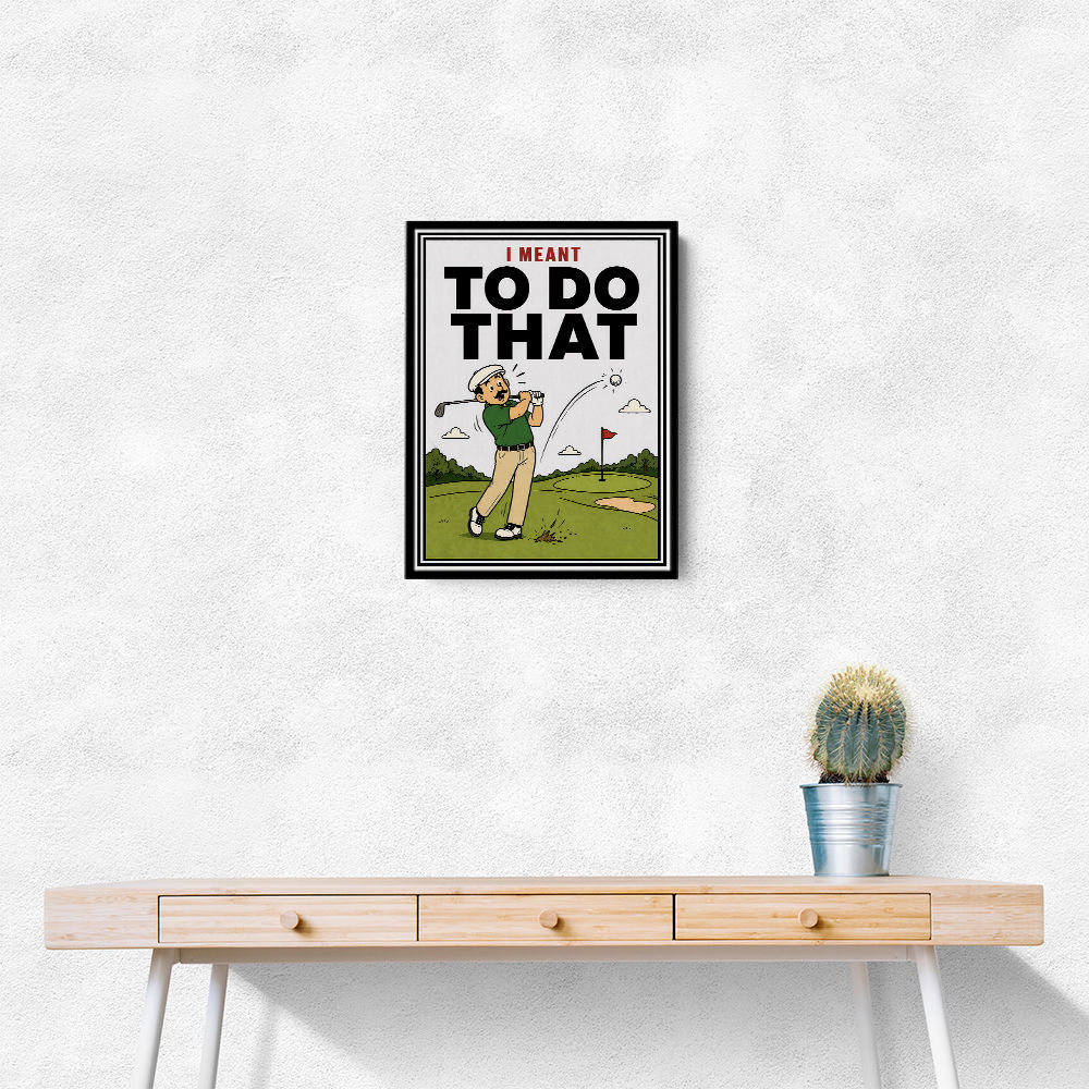 I Meant To Do That – Golf Lucky Shot Wall Art