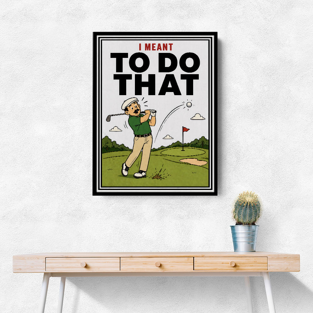 I Meant To Do That – Golf Lucky Shot Wall Art