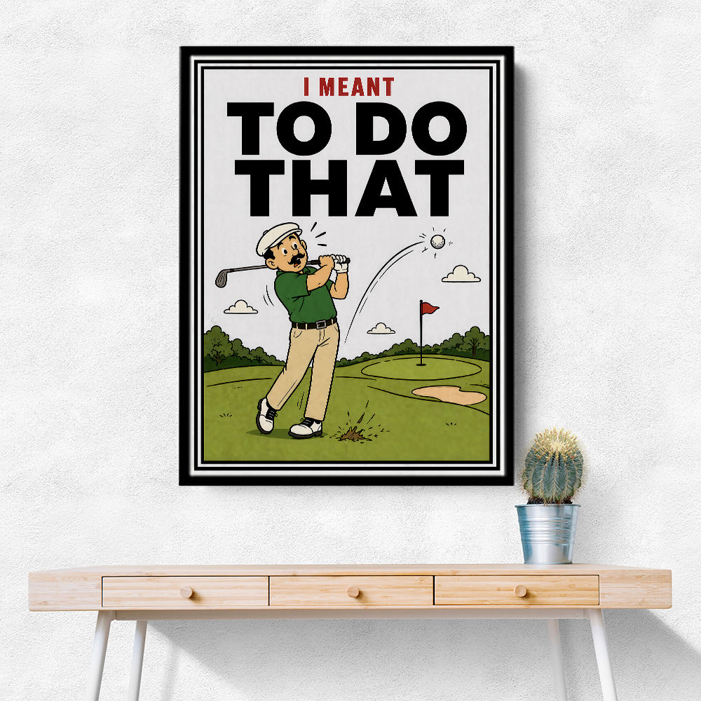 I Meant To Do That – Golf Lucky Shot Wall Art