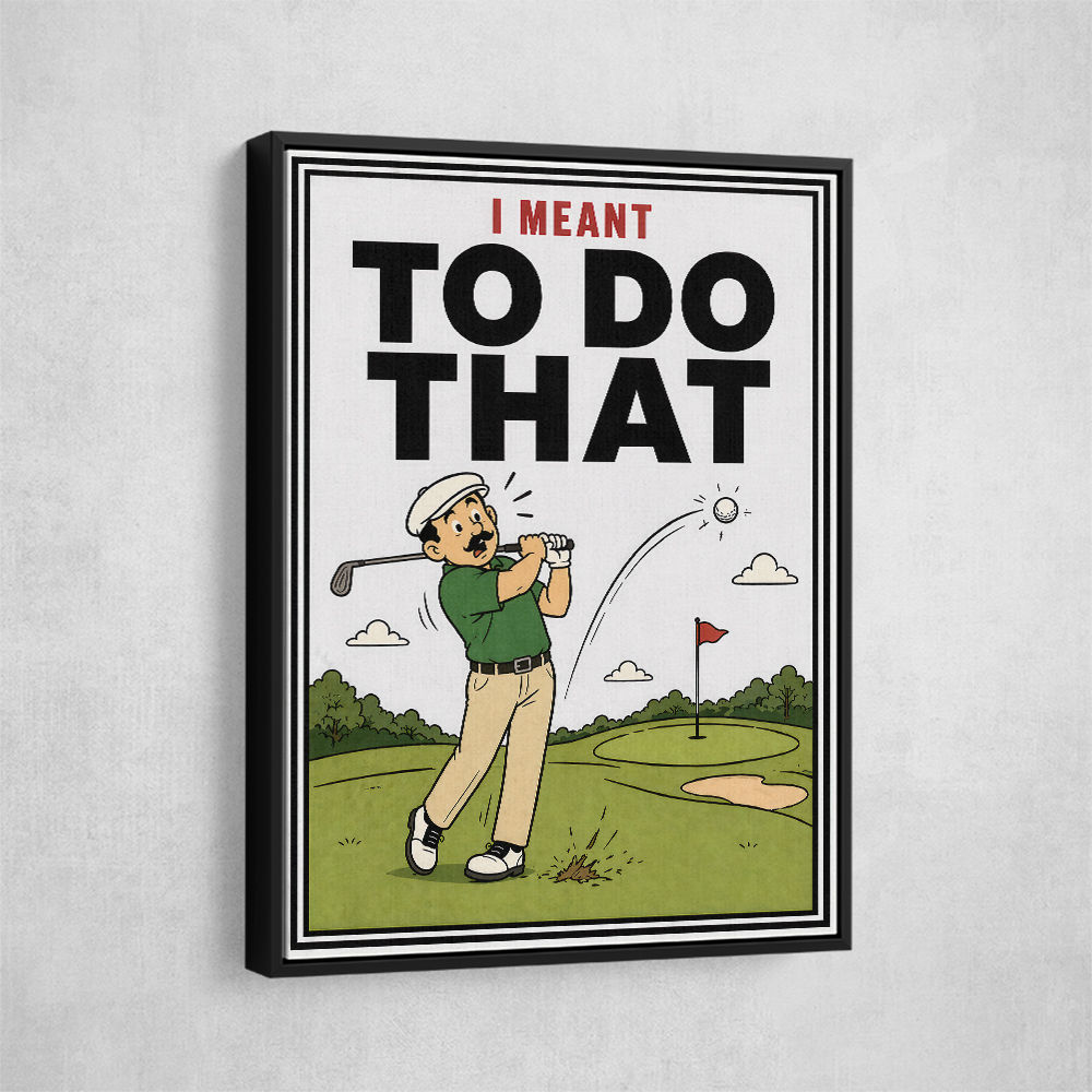 I Meant To Do That – Golf Lucky Shot Wall Art