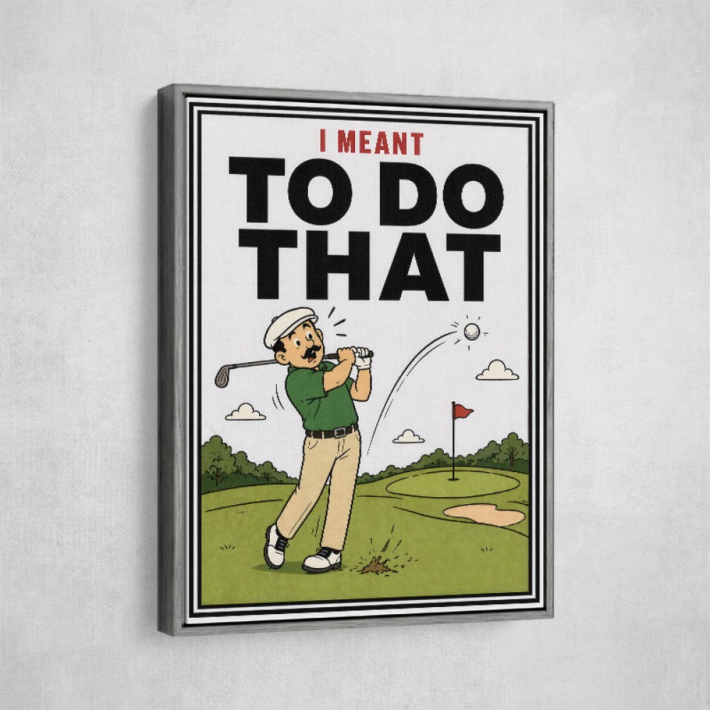 I Meant To Do That – Golf Lucky Shot Wall Art