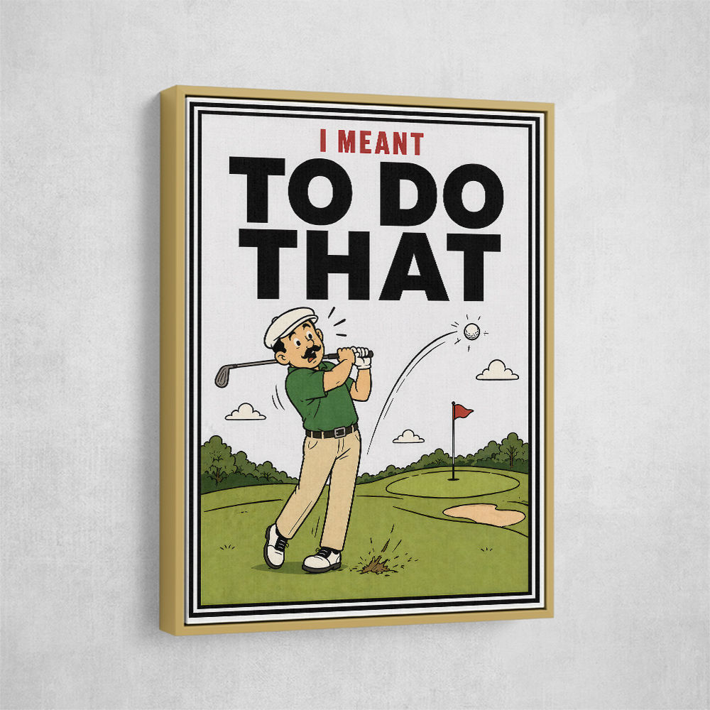 I Meant To Do That – Golf Lucky Shot Wall Art
