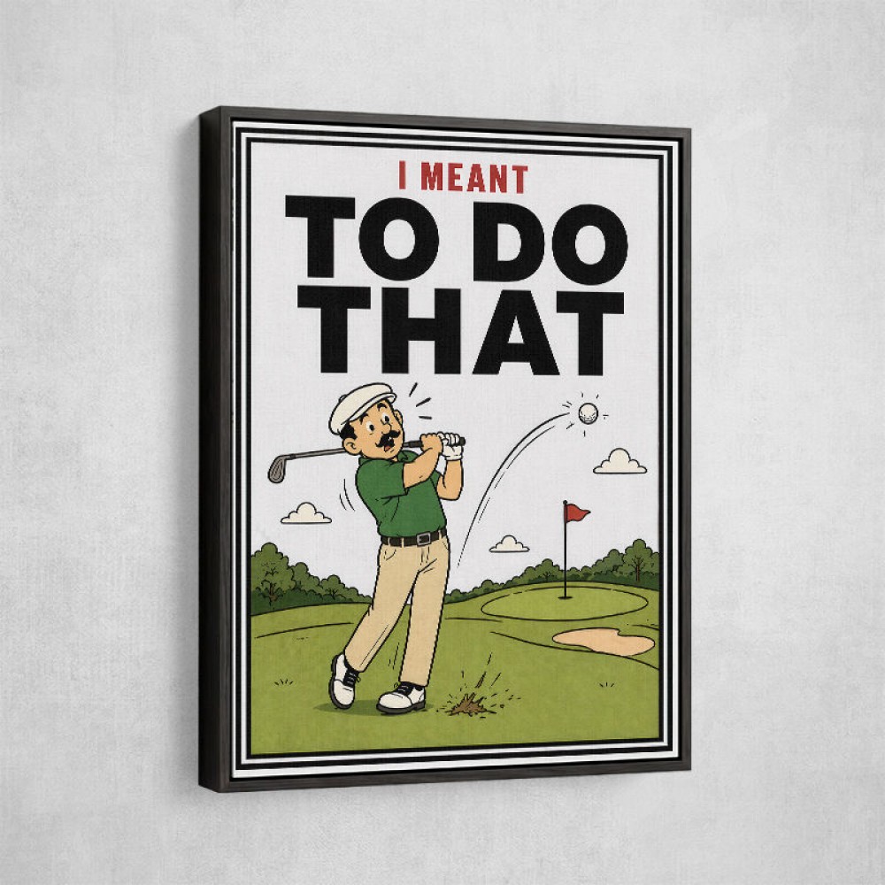 I Meant To Do That – Golf Lucky Shot Wall Art