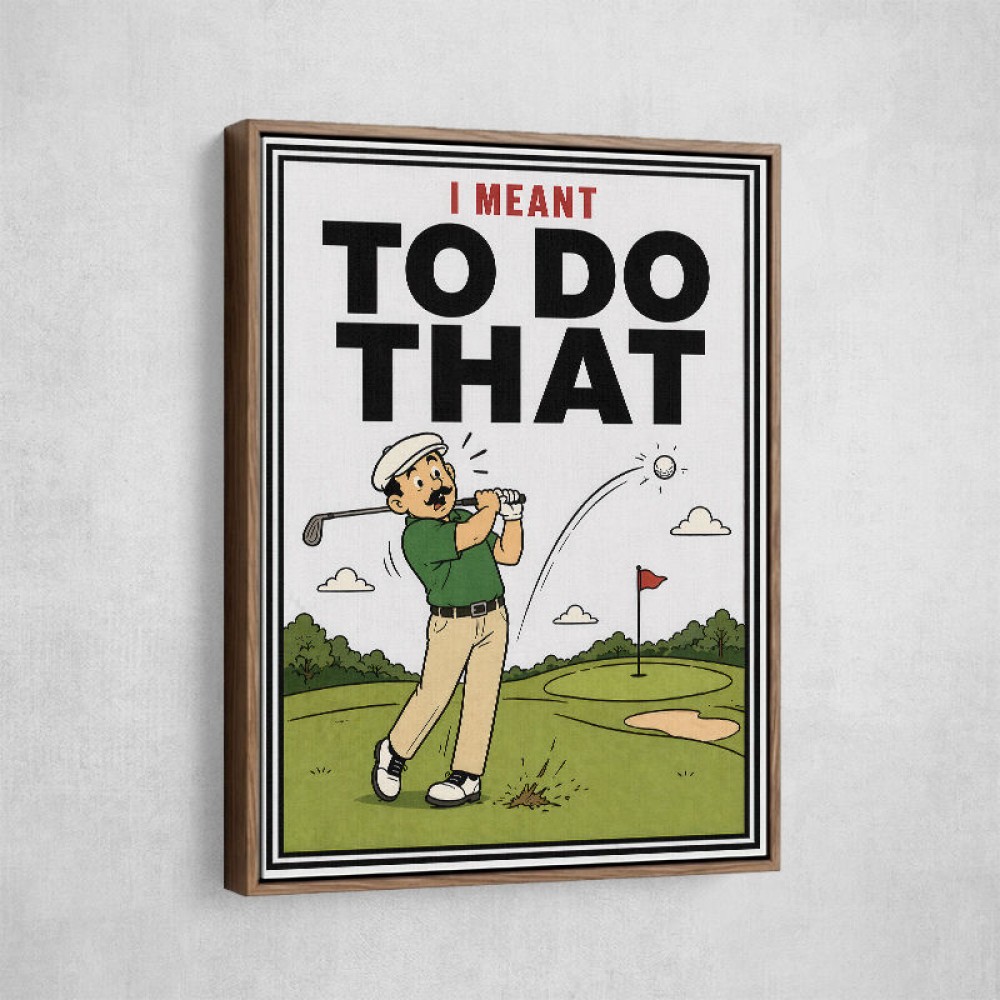 I Meant To Do That – Golf Lucky Shot Wall Art