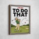 I Meant To Do That – Golf Lucky Shot Wall Art