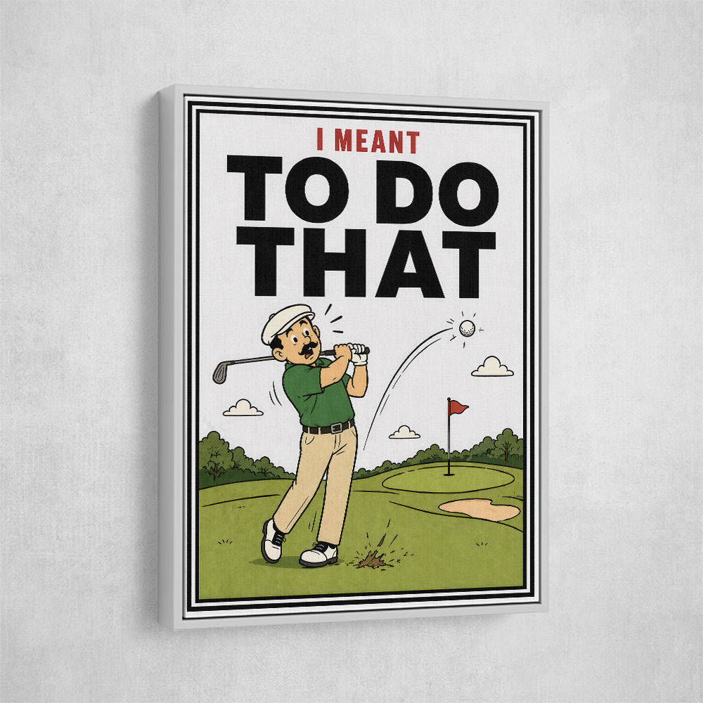 I Meant To Do That – Golf Lucky Shot Wall Art