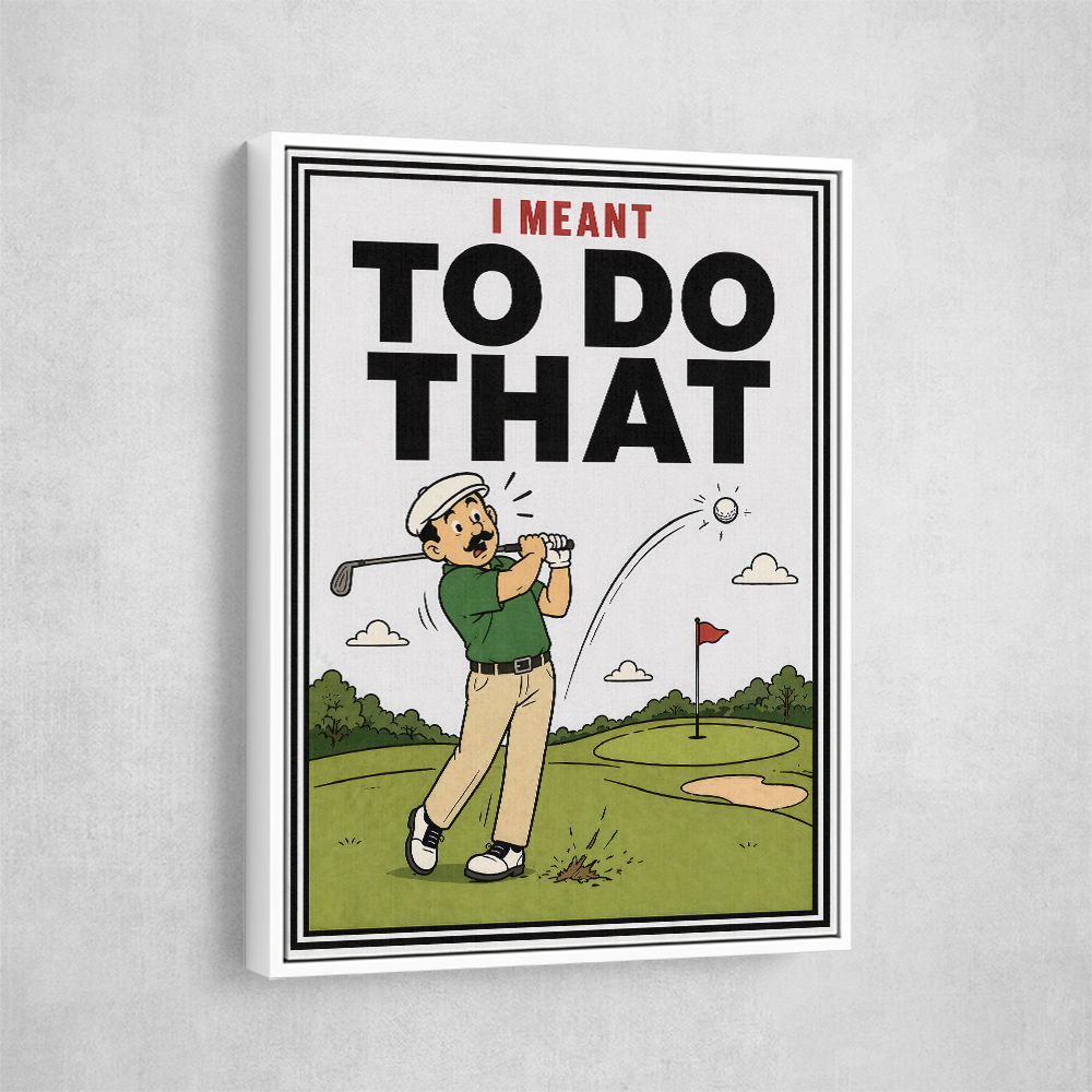 I Meant To Do That – Golf Lucky Shot Wall Art