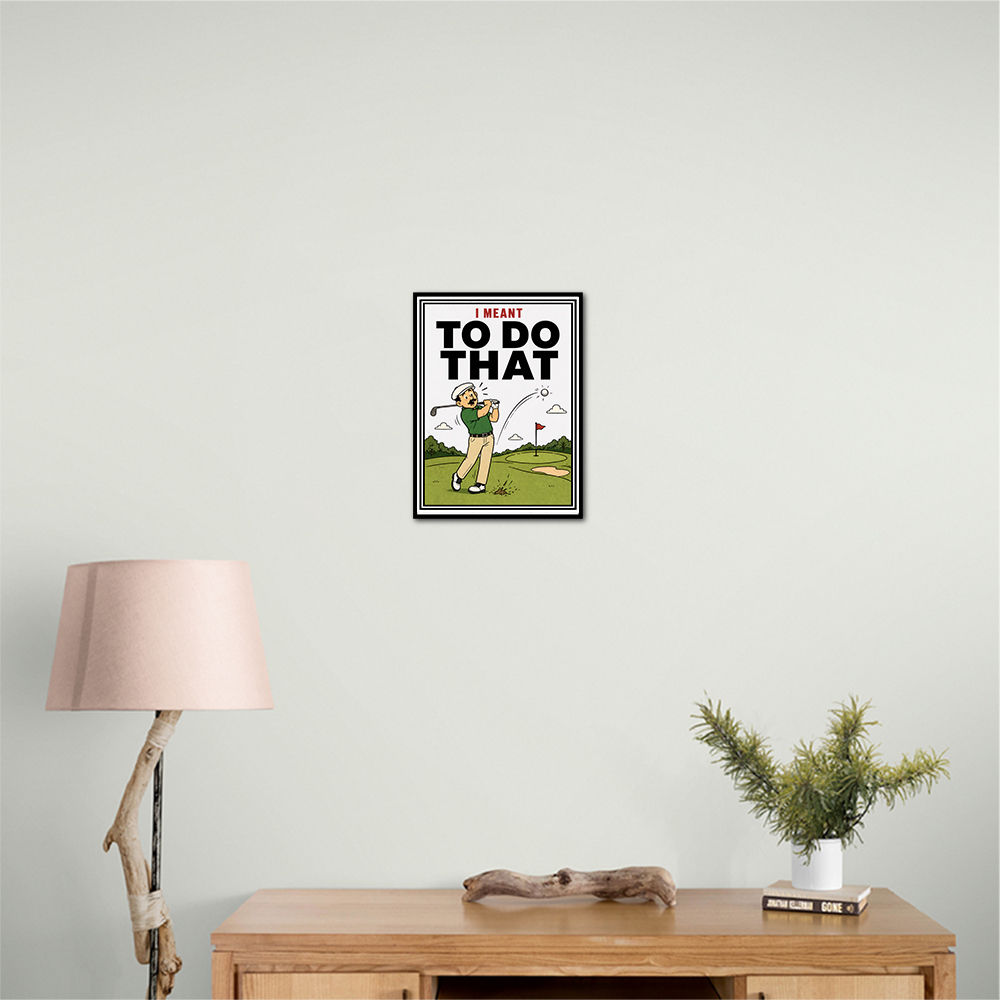 I Meant To Do That – Golf Lucky Shot Wall Art
