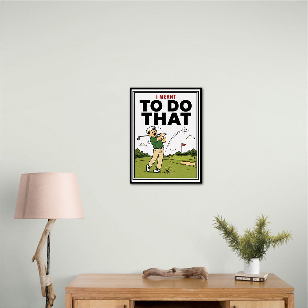 I Meant To Do That – Golf Lucky Shot Wall Art
