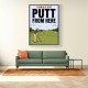 I Should Just Putt From Here – Golf Strategy Humor Wall Art