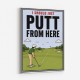 I Should Just Putt From Here – Golf Strategy Humor Wall Art
