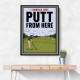 I Should Just Putt From Here – Golf Strategy Humor Wall Art