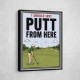 I Should Just Putt From Here – Golf Strategy Humor Wall Art