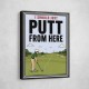 I Should Just Putt From Here – Golf Strategy Humor Wall Art