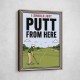 I Should Just Putt From Here – Golf Strategy Humor Wall Art