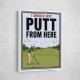 I Should Just Putt From Here – Golf Strategy Humor Wall Art