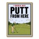 I Should Just Putt From Here – Golf Strategy Humor Wall Art