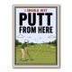 I Should Just Putt From Here – Golf Strategy Humor Wall Art