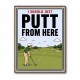 I Should Just Putt From Here – Golf Strategy Humor Wall Art