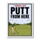 I Should Just Putt From Here – Golf Strategy Humor Wall Art