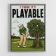 I Think It’s Playable – Golf Trouble Shot Wall Art