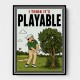 I Think It’s Playable – Golf Trouble Shot Wall Art