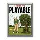 I Think It’s Playable – Golf Trouble Shot Wall Art