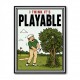 I Think It’s Playable – Golf Trouble Shot Wall Art