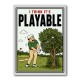 I Think It’s Playable – Golf Trouble Shot Wall Art