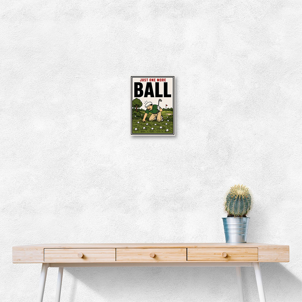 Just One More Ball – Golf Addiction Wall Art