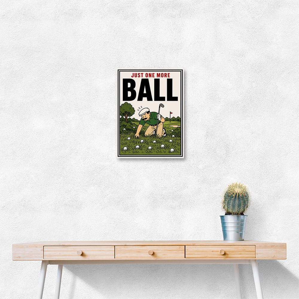 Just One More Ball – Golf Addiction Wall Art