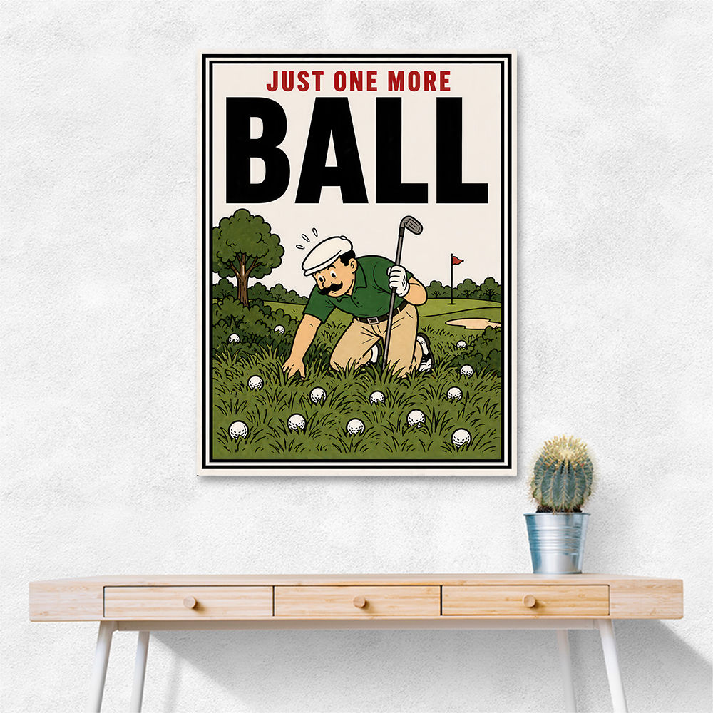Just One More Ball – Golf Addiction Wall Art