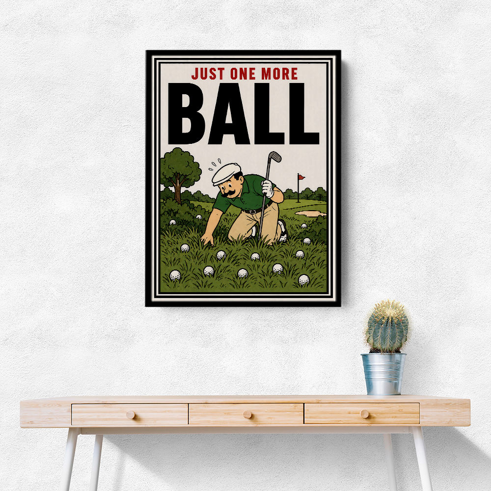 Just One More Ball – Golf Addiction Wall Art