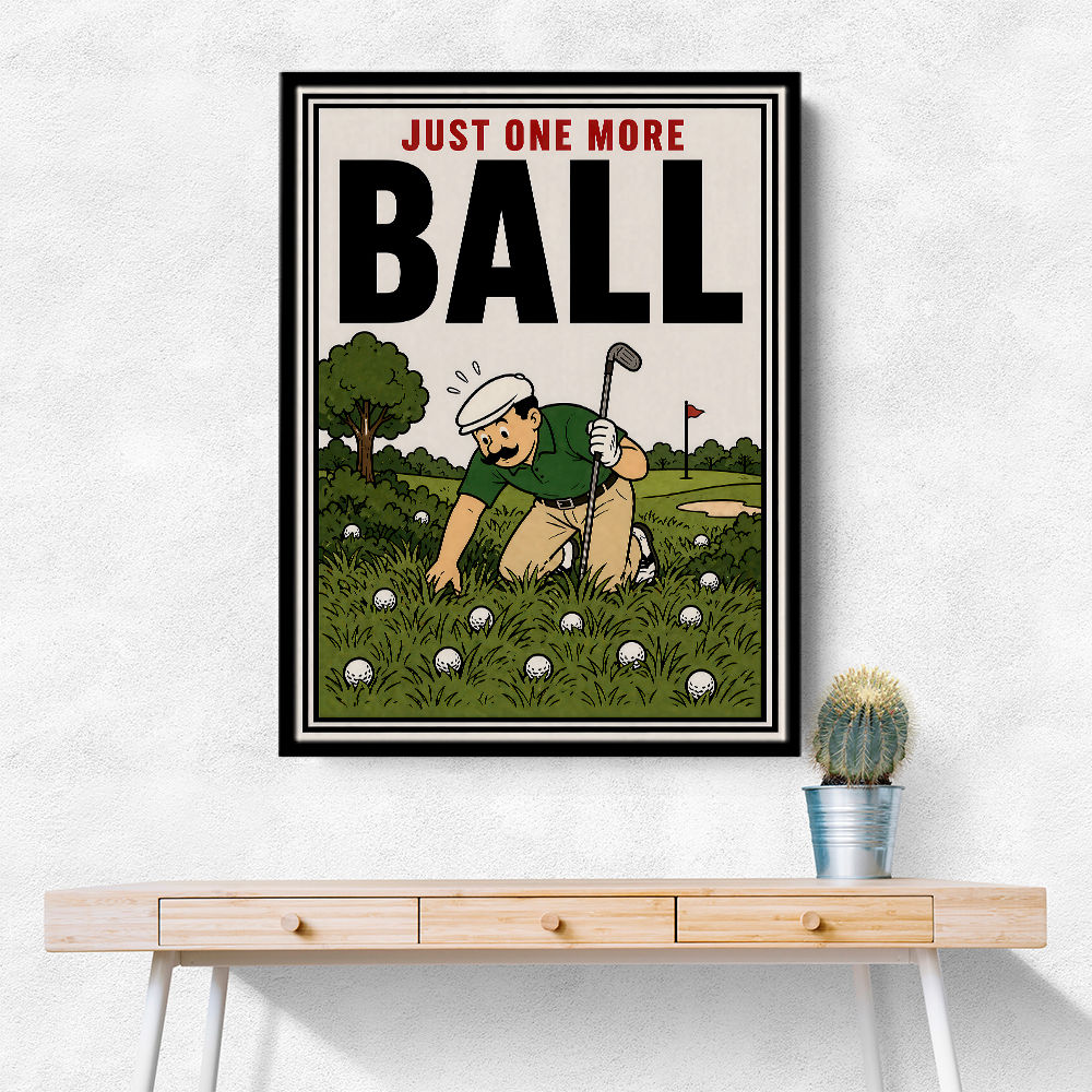 Just One More Ball – Golf Addiction Wall Art