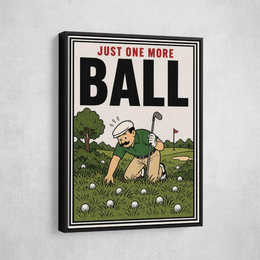 Just One More Ball – Golf Addiction Wall Art