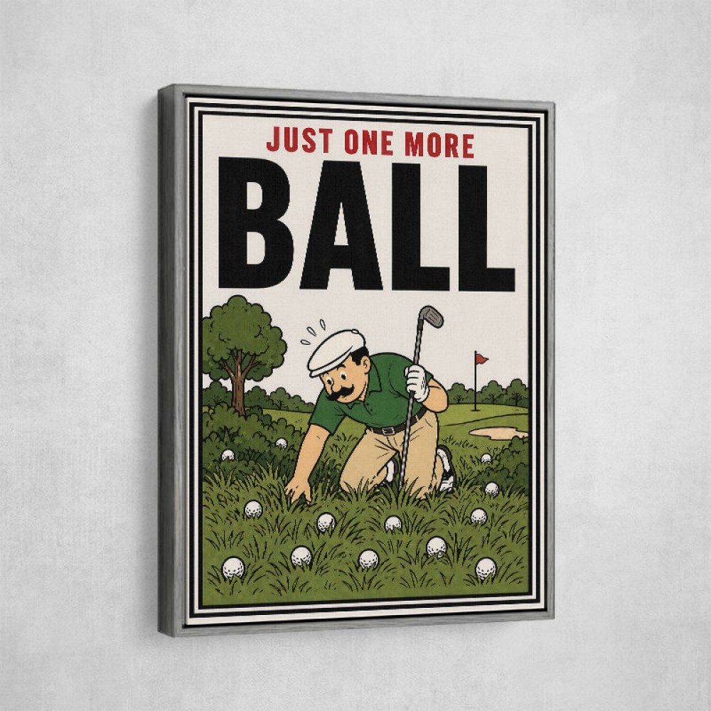 Just One More Ball – Golf Addiction Wall Art