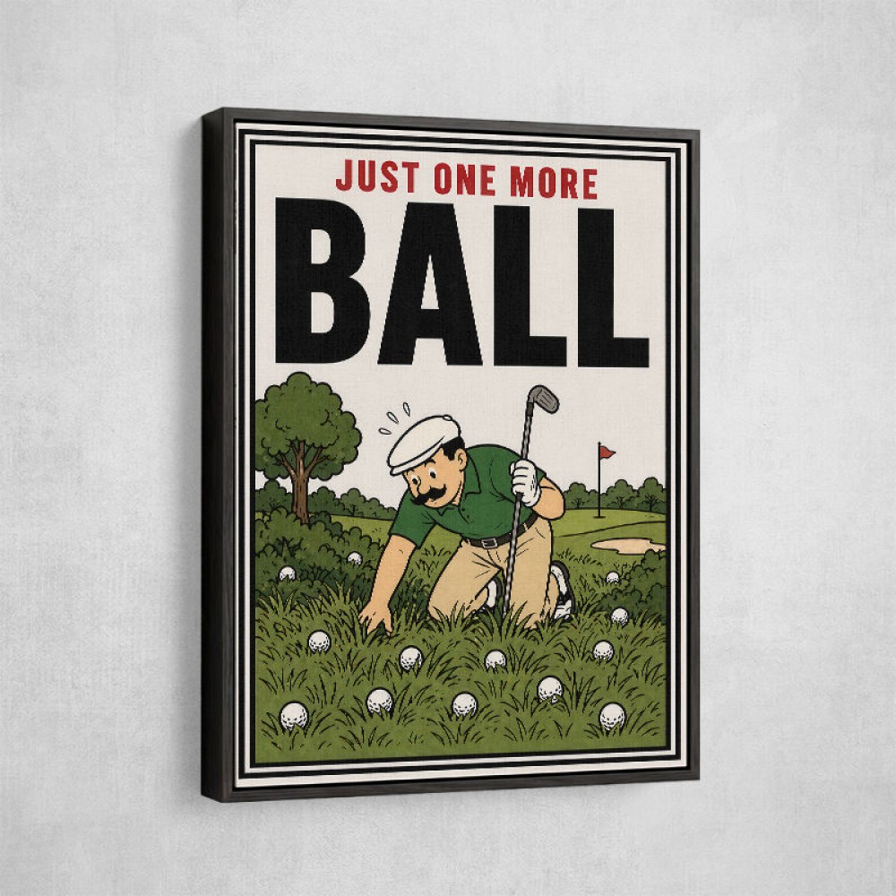 Just One More Ball – Golf Addiction Wall Art