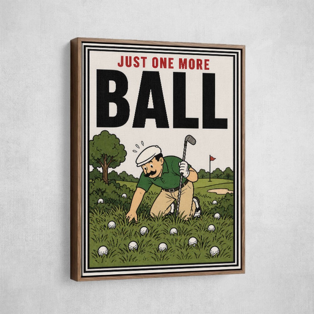Just One More Ball – Golf Addiction Wall Art