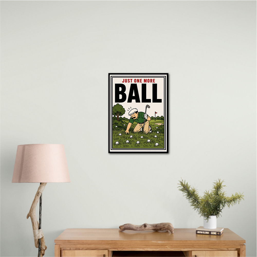 Just One More Ball – Golf Addiction Wall Art