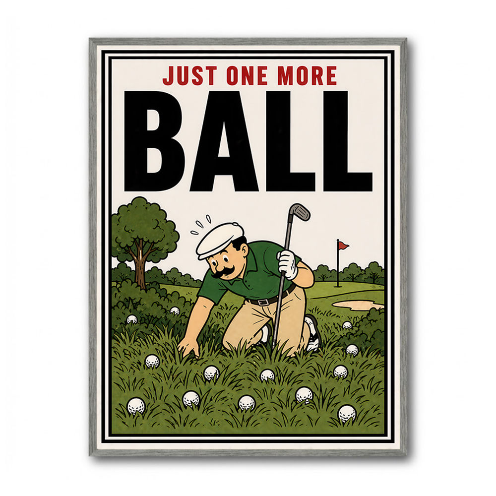 Just One More Ball – Golf Addiction Wall Art