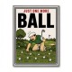 Just One More Ball – Golf Addiction Wall Art