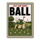 Just One More Ball – Golf Addiction Wall Art