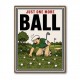 Just One More Ball – Golf Addiction Wall Art