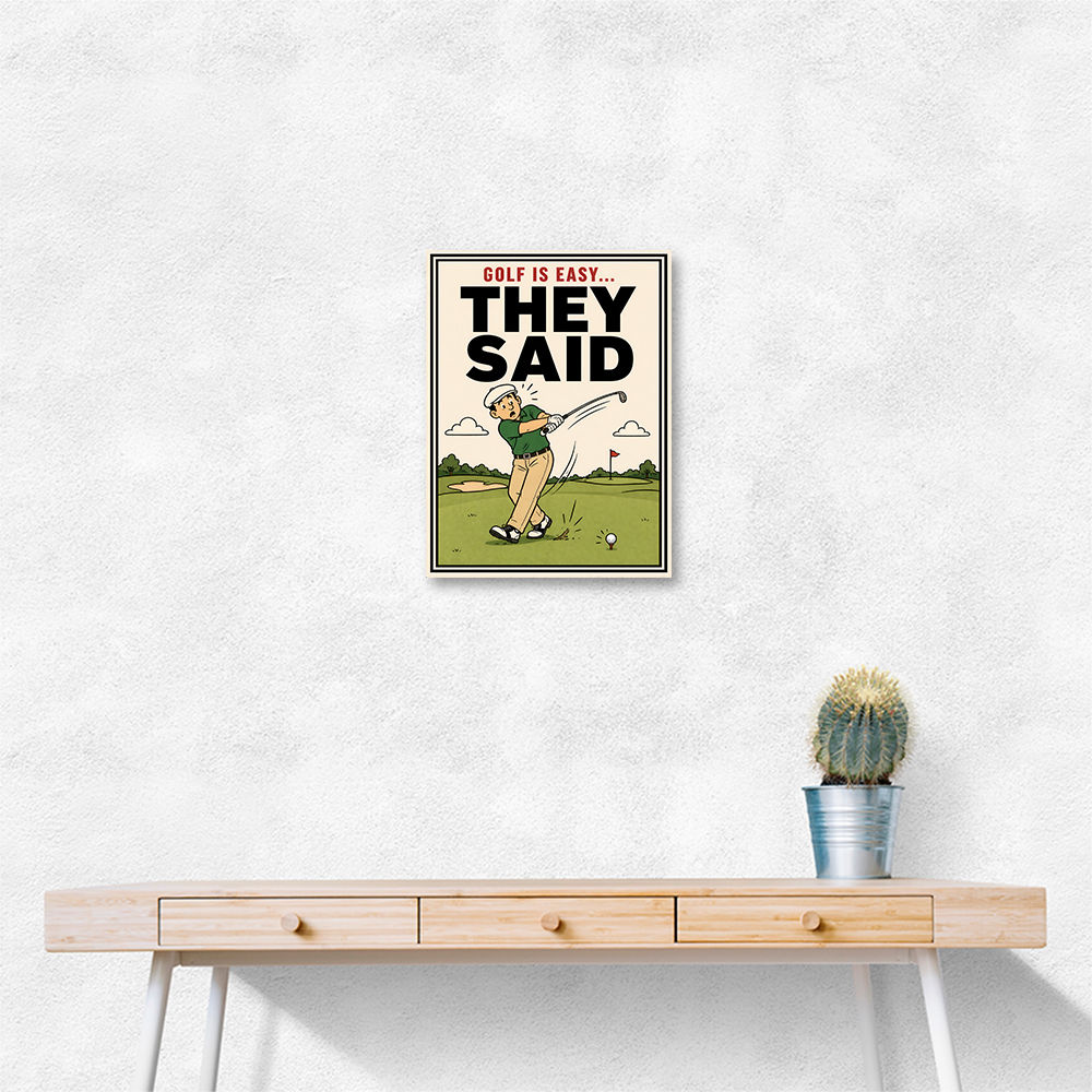 They Said It Was Easy – Funny Golf Wall Art