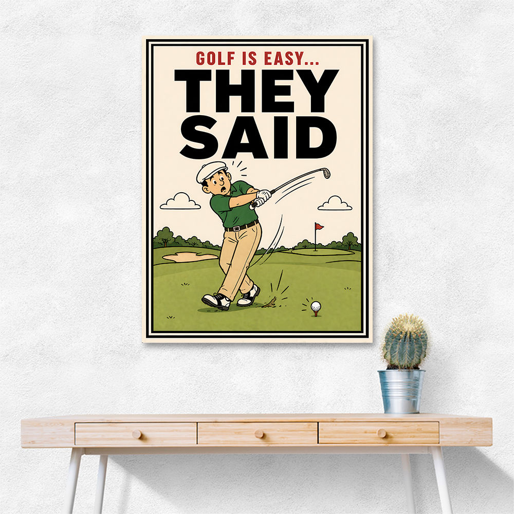 They Said It Was Easy – Funny Golf Wall Art