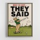They Said It Was Easy – Funny Golf Wall Art