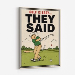 They Said It Was Easy – Funny Golf Wall Art