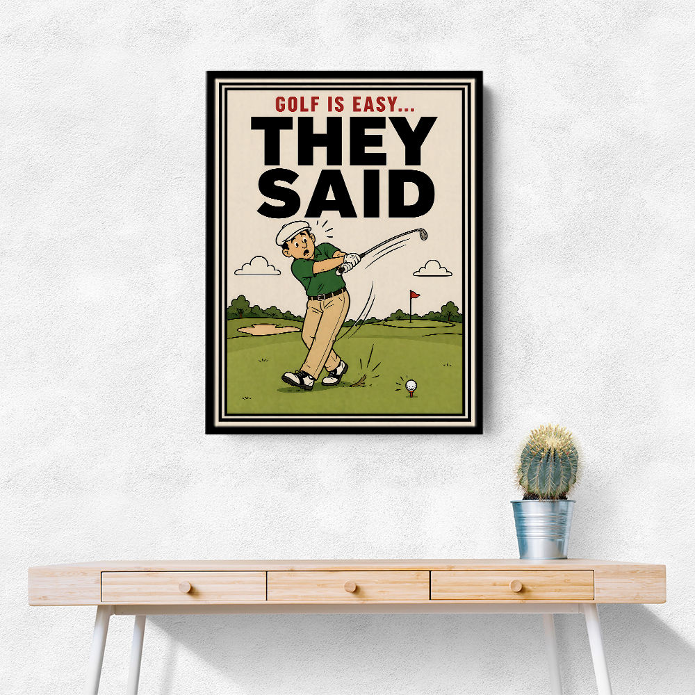 They Said It Was Easy – Funny Golf Wall Art